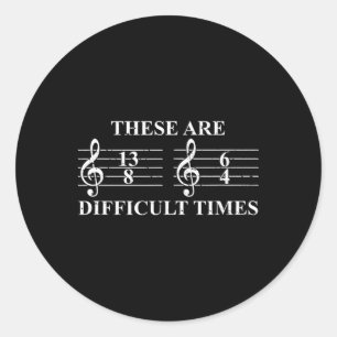 These Are Difficult Times Music Lovers Gifts Men W Classic Round Sticker