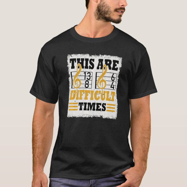These Are Difficult Times  Music Pun  5 T-Shirt (Front)