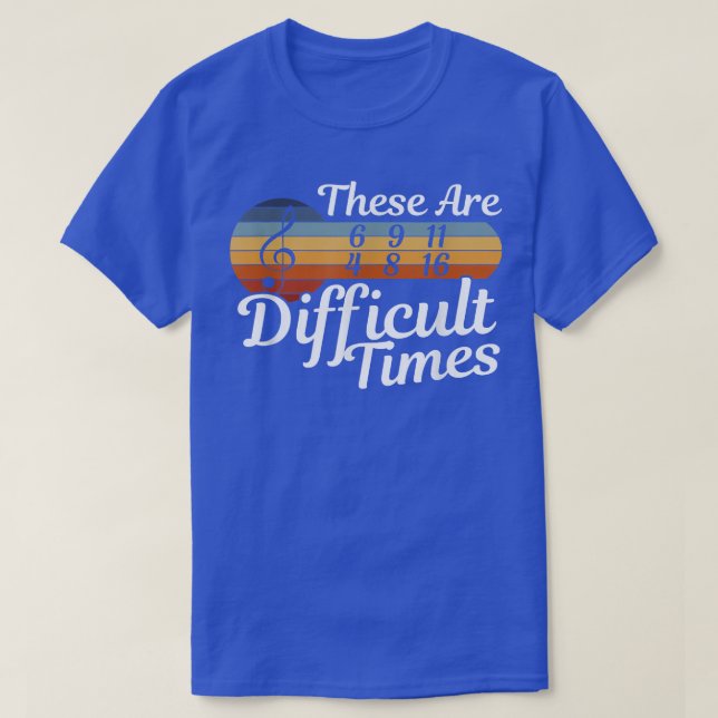 These Are Difficult Times - Musician - Music  T-Shirt (Design Front)