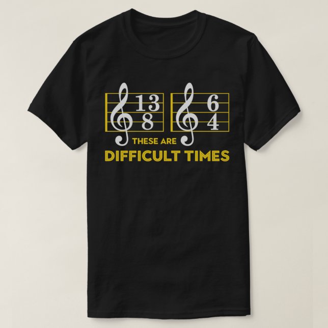 These Are Difficult Times Tshirt Music Lover Gifts (Design Front)