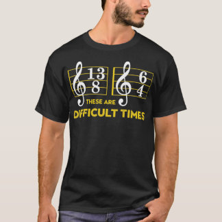 These Are Difficult Times Tshirt Music Lover Gifts