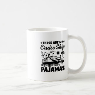 These Are My Cruise Ship Pajamas Trip Vacation  Coffee Mug