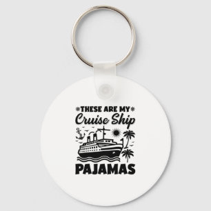 These Are My Cruise Ship Pajamas Trip Vacation  Key Ring