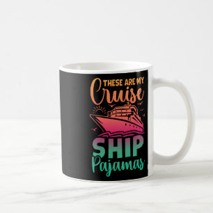 These Are My Cruise Ship Pyjamas Funny Family Trip Coffee Mug