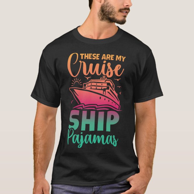 These Are My Cruise Ship Pyjamas Funny Family Trip T-Shirt (Front)
