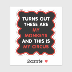 These Are My Monkeys And This Is My Circus