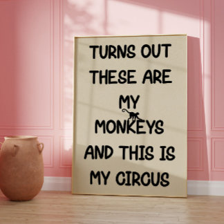 These Are My Monkeys This Is My Circus Poster
