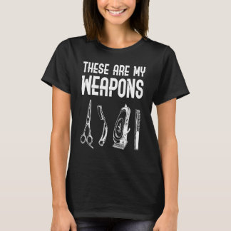 These Are My Weapons Proud Barber Squad Hair Styl T-Shirt