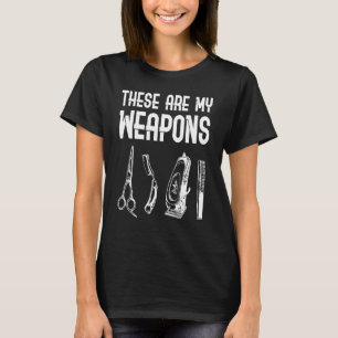These Are My Weapons Proud Barber Squad  Hair Styl T-Shirt