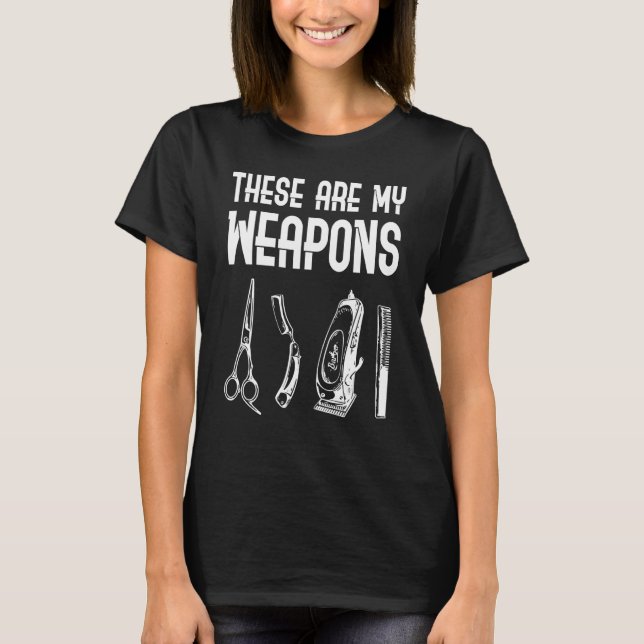 These Are My Weapons Proud Barber Squad  Hair Styl T-Shirt (Front)