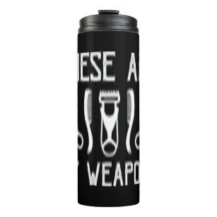 these are my weapons thermal tumbler