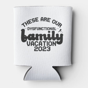 These Are Our Dysfunctional Family Vacation Funny  Can Cooler