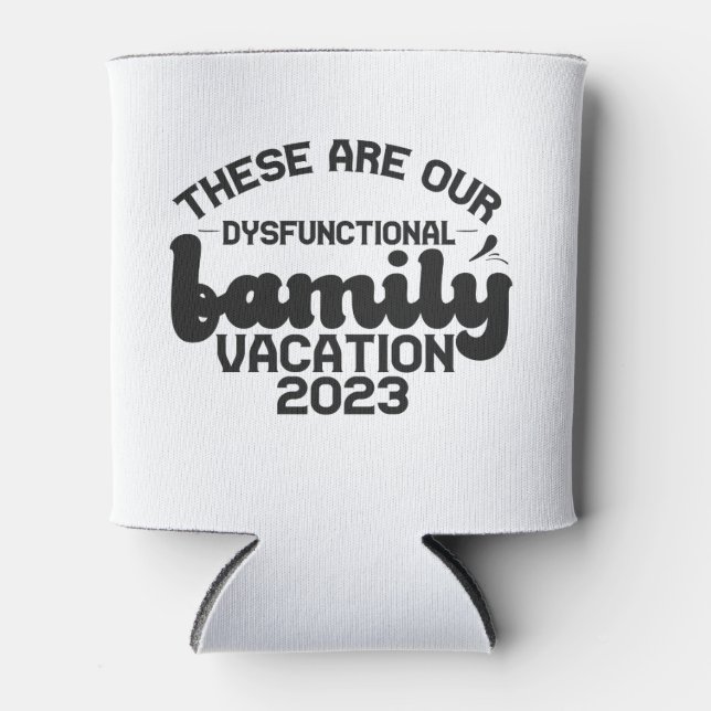 These Are Our Dysfunctional Family Vacation Funny  Can Cooler (Front)