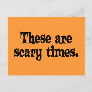 These are Scary Times Postcard
