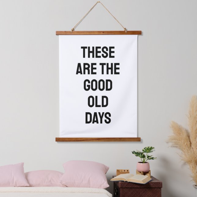 These Are the Good Old Days B&W Quote Hanging Tapestry (Bedroom)