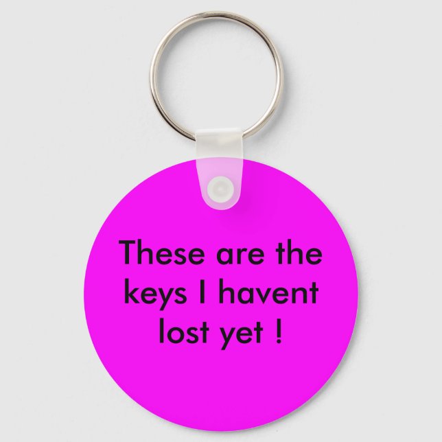 These are the keys I havent lost yet ! Key Ring (Front)