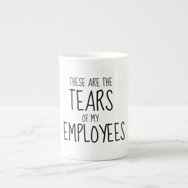 These Are The Tears Of My Employees Bone China Mug (Front)