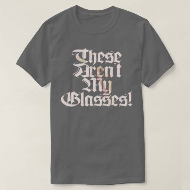 These Arent My Glasses T-Shirt (Design Front)