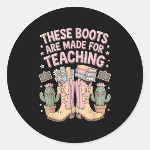 These Boots Are Made For Teaching Western Back To Classic Round Sticker