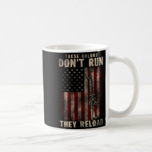 These-colors Don't Run They Reload, Gun.s With Usa Coffee Mug
