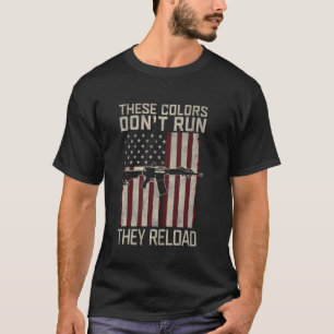 These-Colours Don't Run They Reload on 4th Of July T-Shirt