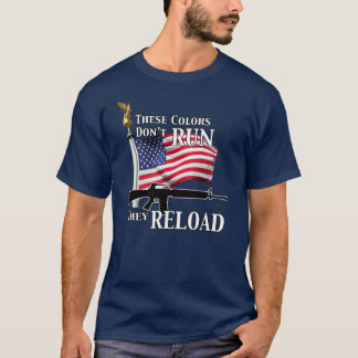 These Colours Don't Run They Reload T-Shirt