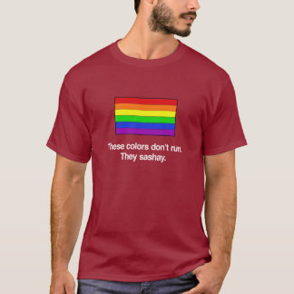 These colours don't run. They sashay. T-Shirt
