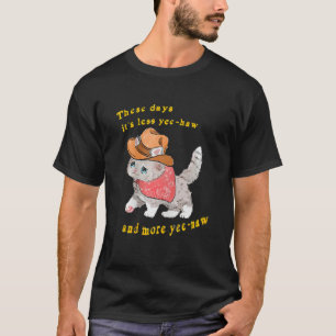 These Days It's Less Yee Haw And More Yee Naw Rode T-Shirt