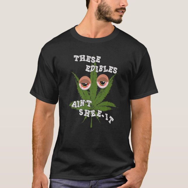 These Edibles Ain't Shee It   T-Shirt (Front)