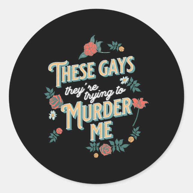 These Gays They'Re Trying To Me Tanya Classic Round Sticker (Front)