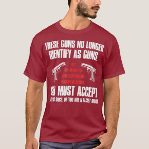 These Guns No Longer Identify As Guns Funny Gun T-Shirt