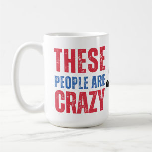 THESE PEOPLE ARE CRAZY Distressed American Vintage Coffee Mug