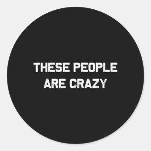 These People are Crazy Funny Retro Vintage Classic Round Sticker