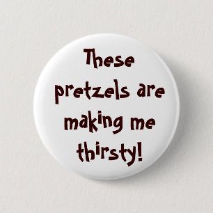 These pretzels are making me thirsty! 6 cm round badge