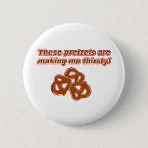 These Pretzels are Making Me Thirsty 6 Cm Round Badge