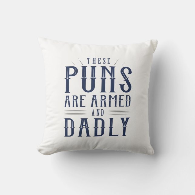 These Puns Are Armed And Dadly Cushion (Front)