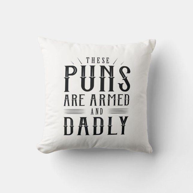 These Puns Are Armed And Dadly Cushion (Front)