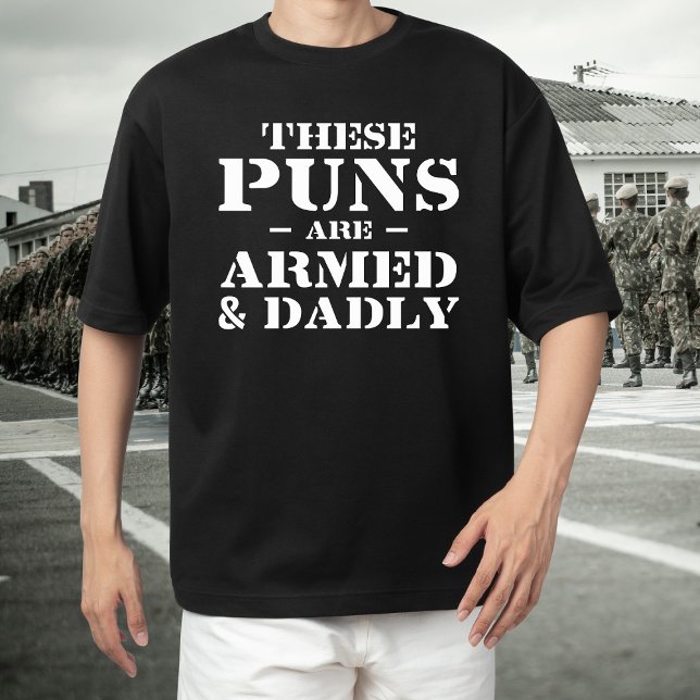 These Puns Are Armed and Dadly Joke Humour T-Shirt (Creator Uploaded)