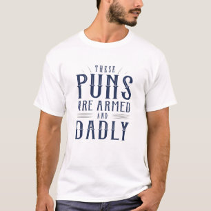 These Puns Are Armed And Dadly T-Shirt