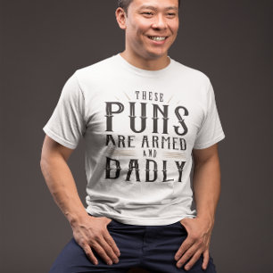 These Puns Are Armed And Dadly T-Shirt