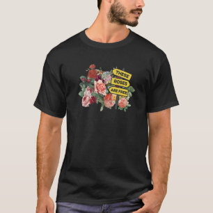 These Roses Are Free Florist Plants Botanical Flow T-Shirt