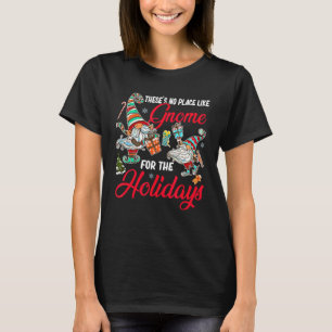These's No Place Like Gnome For The Holidays For C T-Shirt
