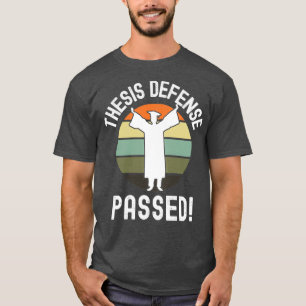 Thesis Defense Passed PhD Graduation Dissertation T-Shirt