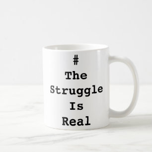 #TheStruggleIsReal Mug