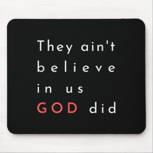 They Aint Believe In Us God Did Quote Graphic Post Mouse Mat