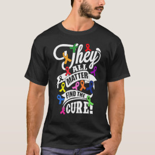 They All Matter Find The Cure Spread Awareness Of T-Shirt
