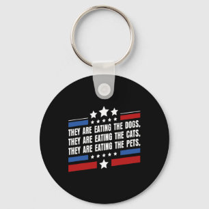 They Are Eating The Dogs The Cats The Pets Funny T Key Ring