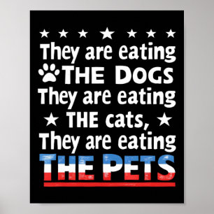 They Are Eating The Dogs The Cats The Pets Funny T Poster
