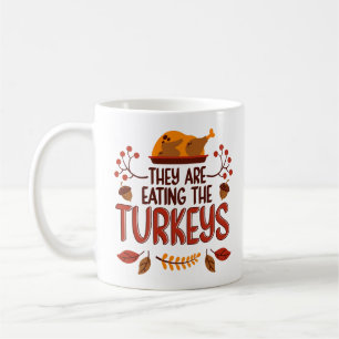 They Are Eating The Turkeys Coffee Mug
