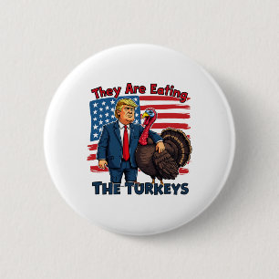 They Are Eating The Turkeys Funny Donald Trump Tha 6 Cm Round Badge